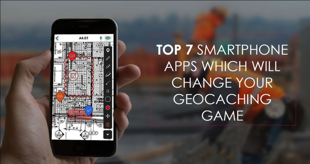 Top 7 Smartphone Apps which will Change your Geocaching Game