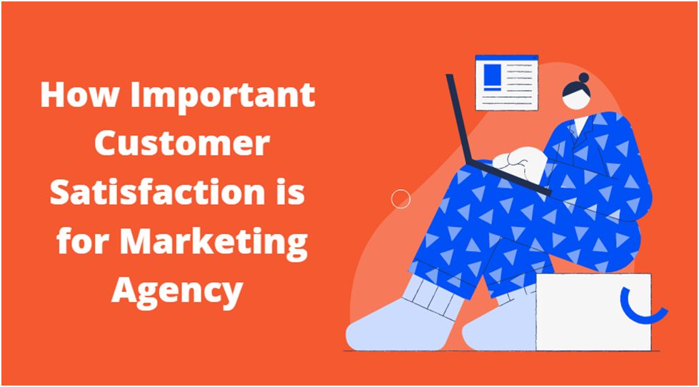 How Important Customer Satisfaction is for Marketing Agency 