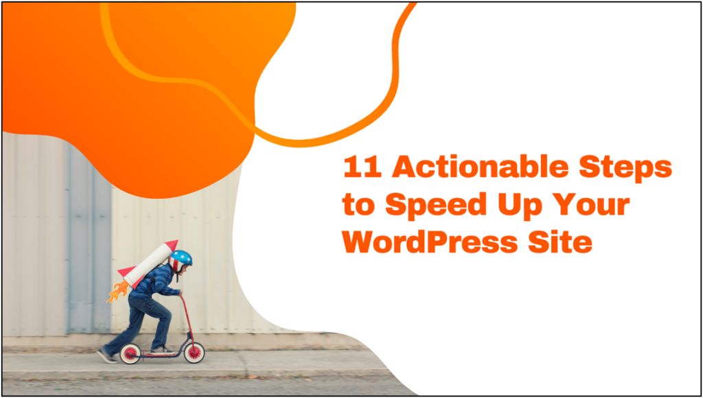 11 Actionable Steps to Speed Up Your WordPress Site